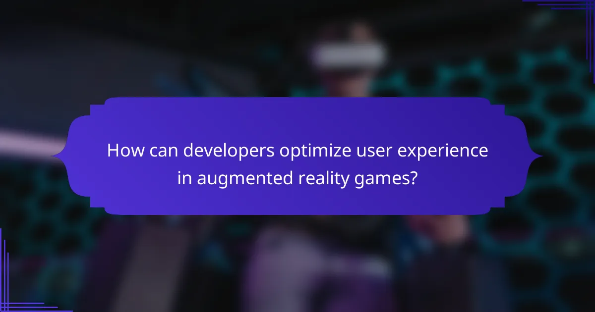 How can developers optimize user experience in augmented reality games?