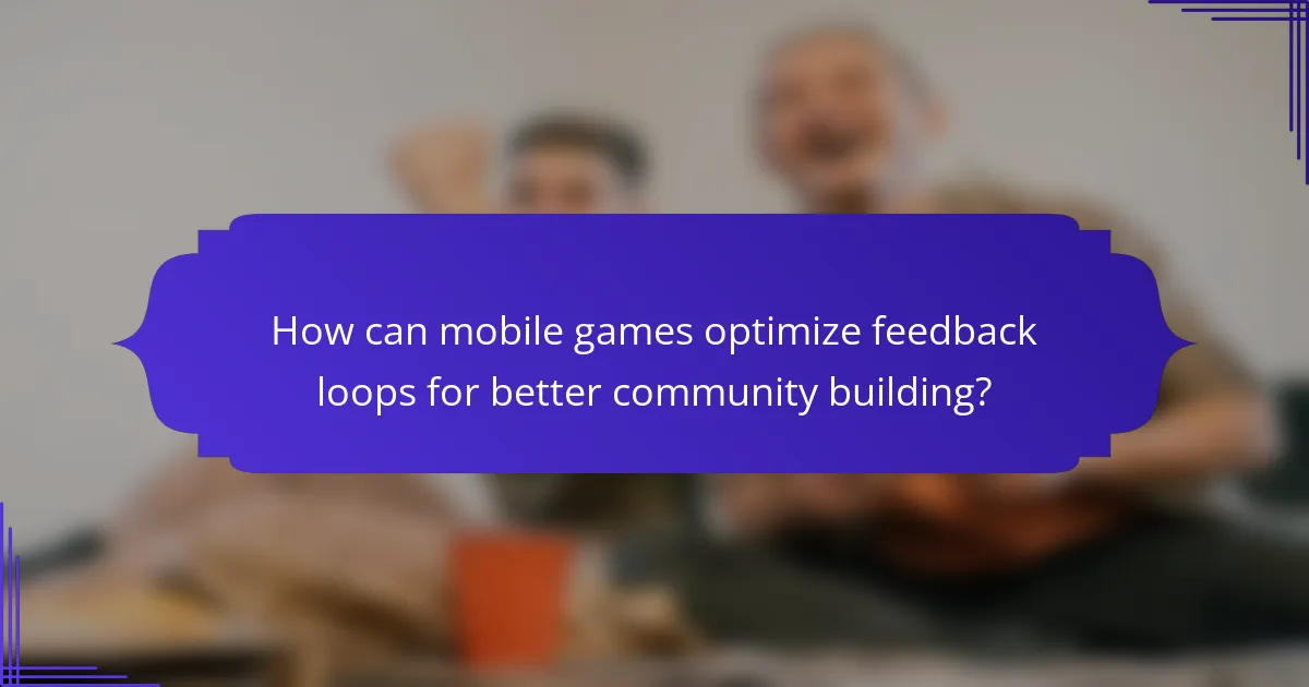 How can mobile games optimize feedback loops for better community building?