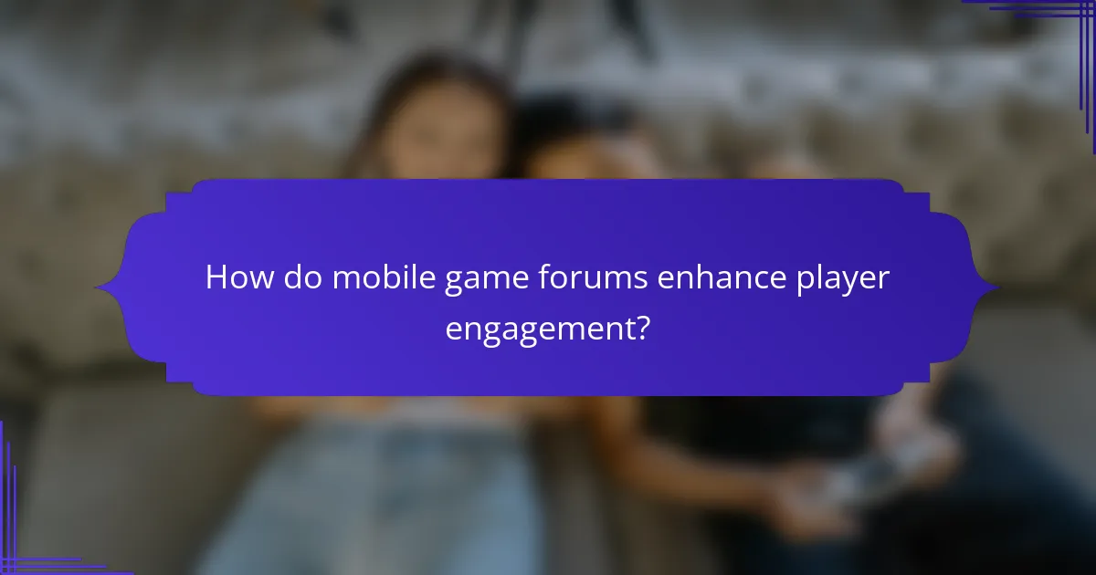 How do mobile game forums enhance player engagement?