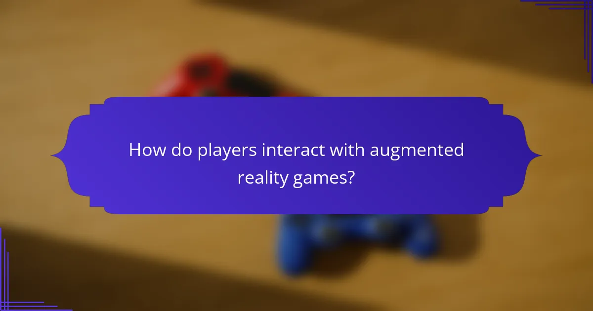 How do players interact with augmented reality games?