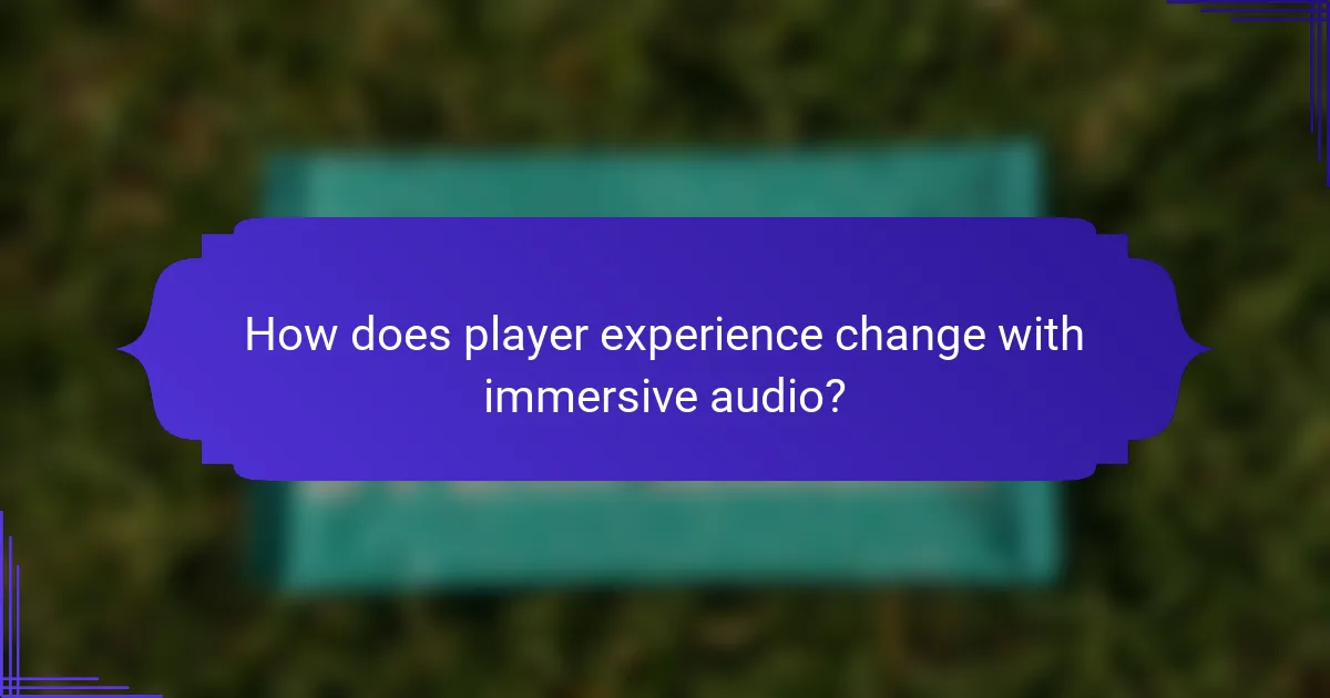 How does player experience change with immersive audio?