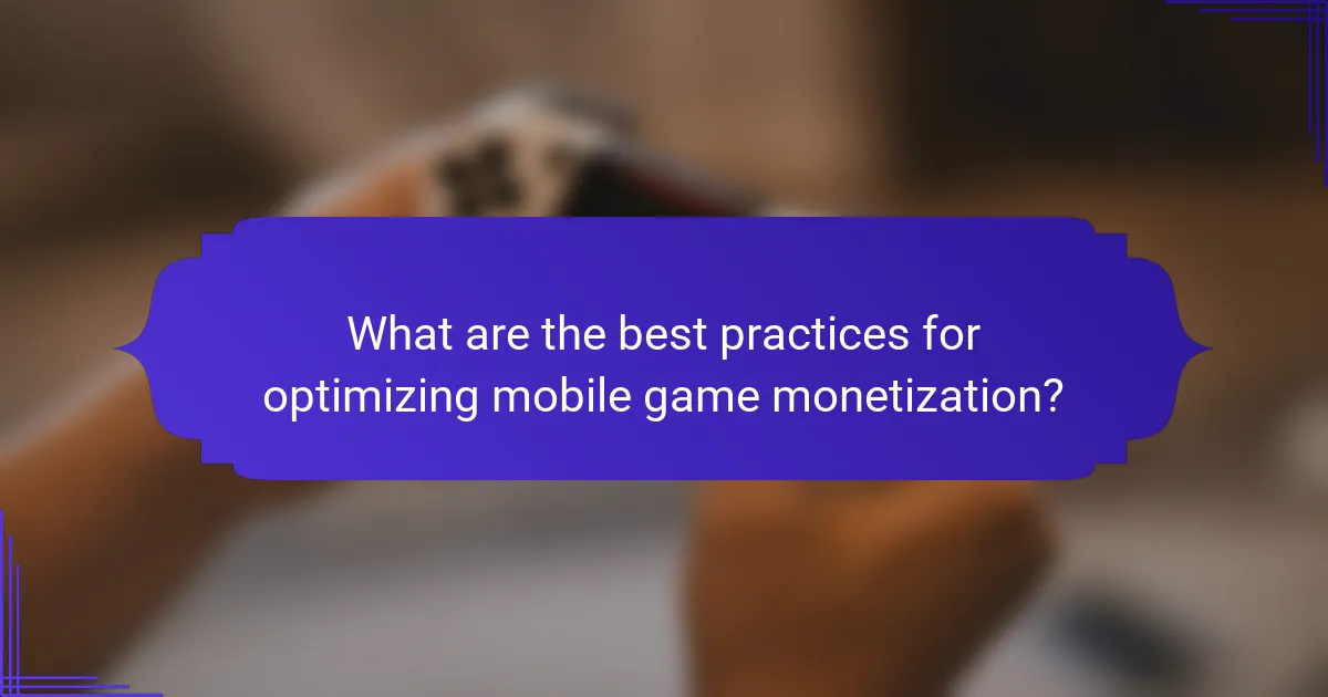 What are the best practices for optimizing mobile game monetization?
