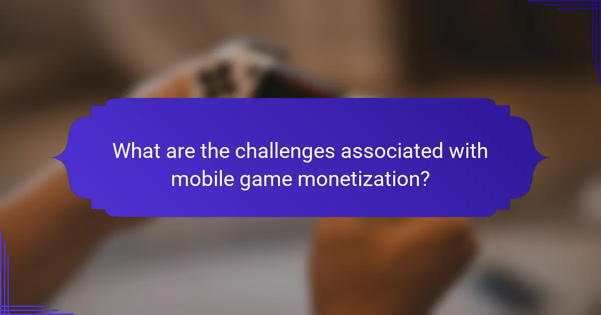 What are the challenges associated with mobile game monetization?
