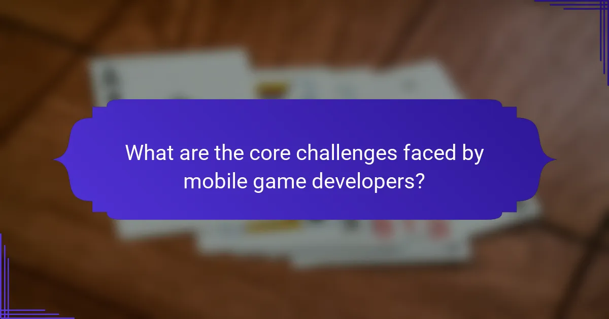 What are the core challenges faced by mobile game developers?