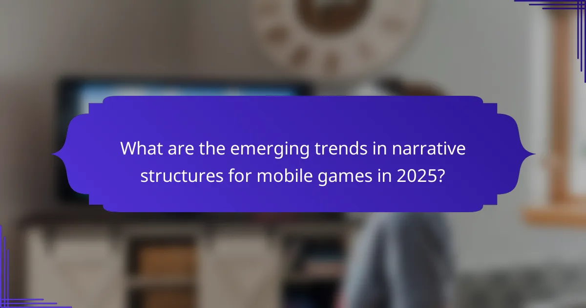 What are the emerging trends in narrative structures for mobile games in 2025?