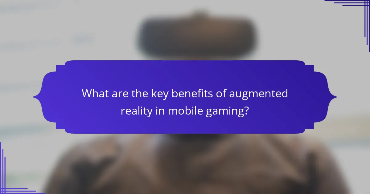 What are the key benefits of augmented reality in mobile gaming?