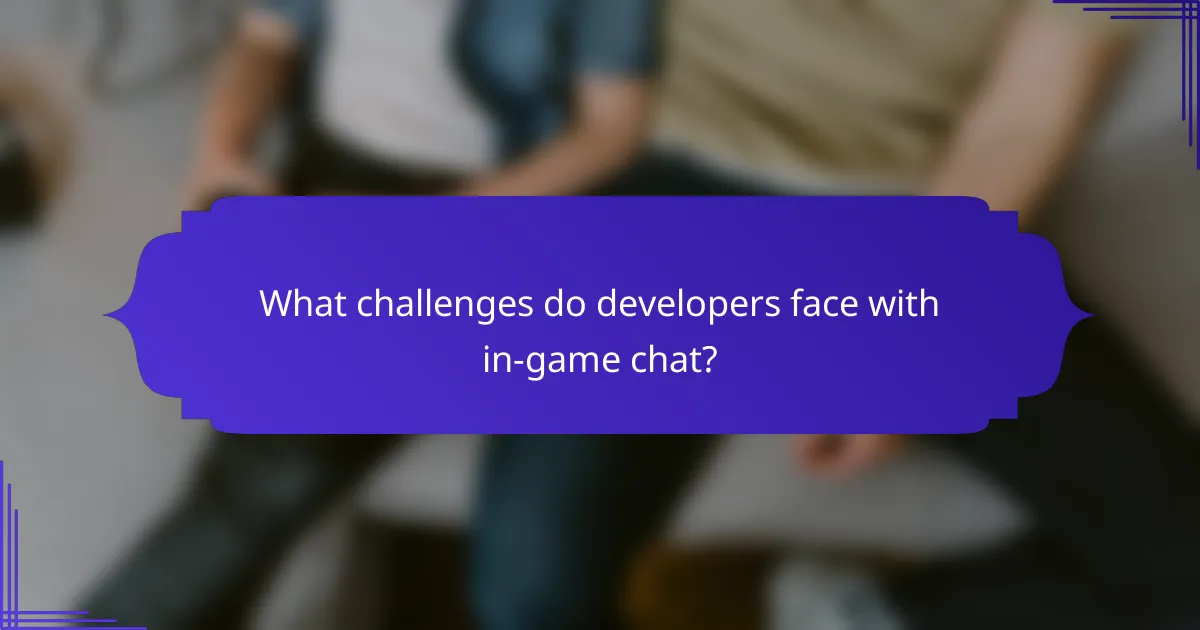 What challenges do developers face with in-game chat?