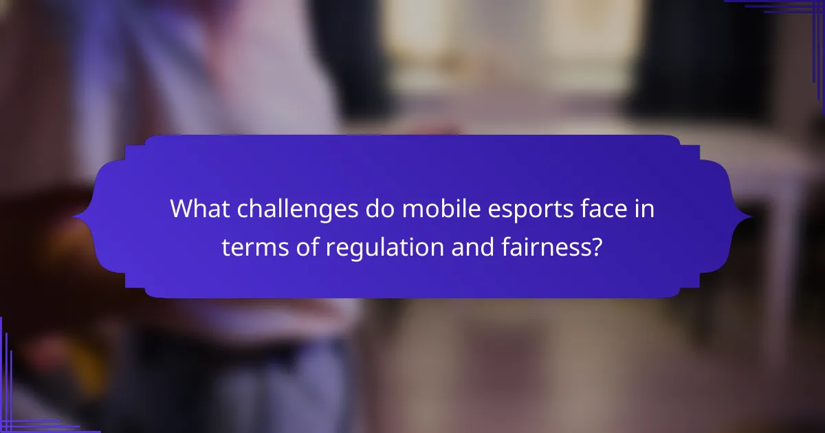 What challenges do mobile esports face in terms of regulation and fairness?