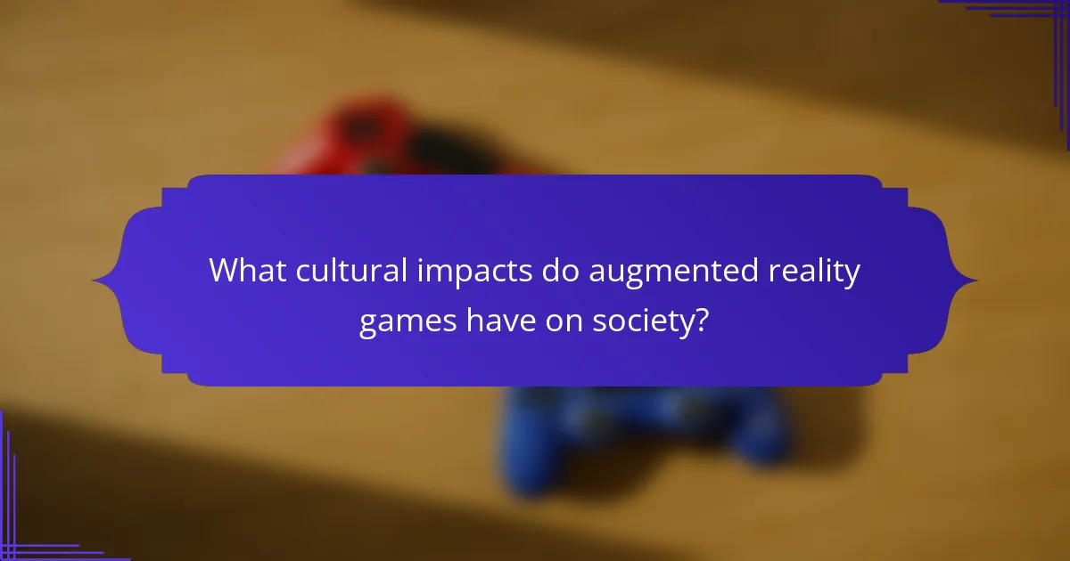 What cultural impacts do augmented reality games have on society?
