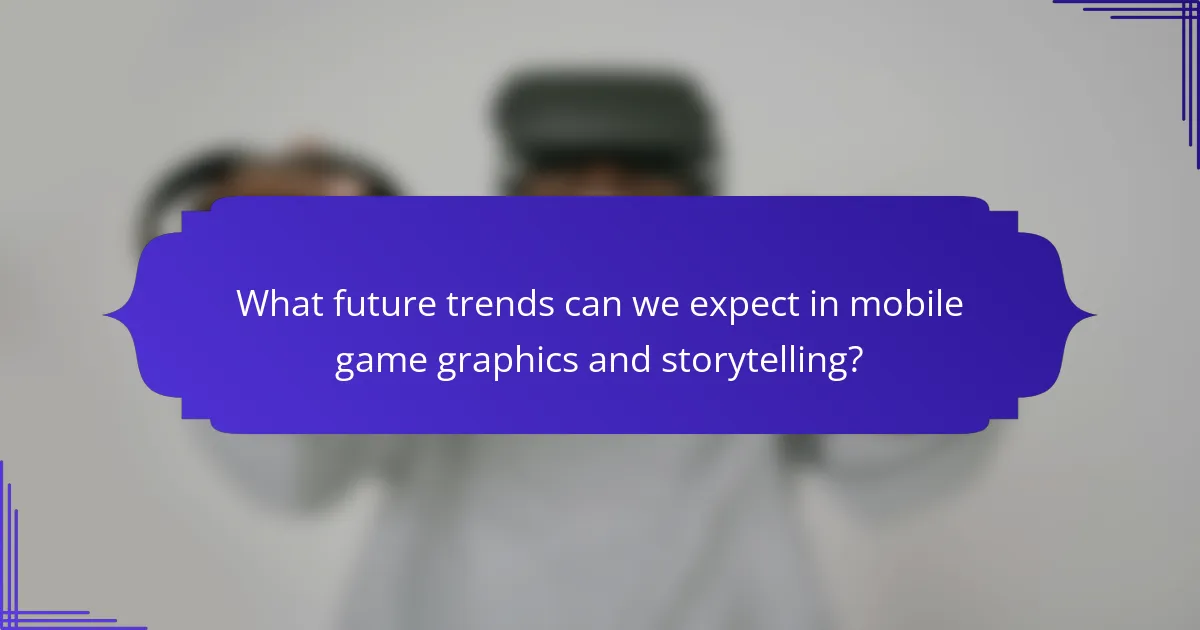 What future trends can we expect in mobile game graphics and storytelling?