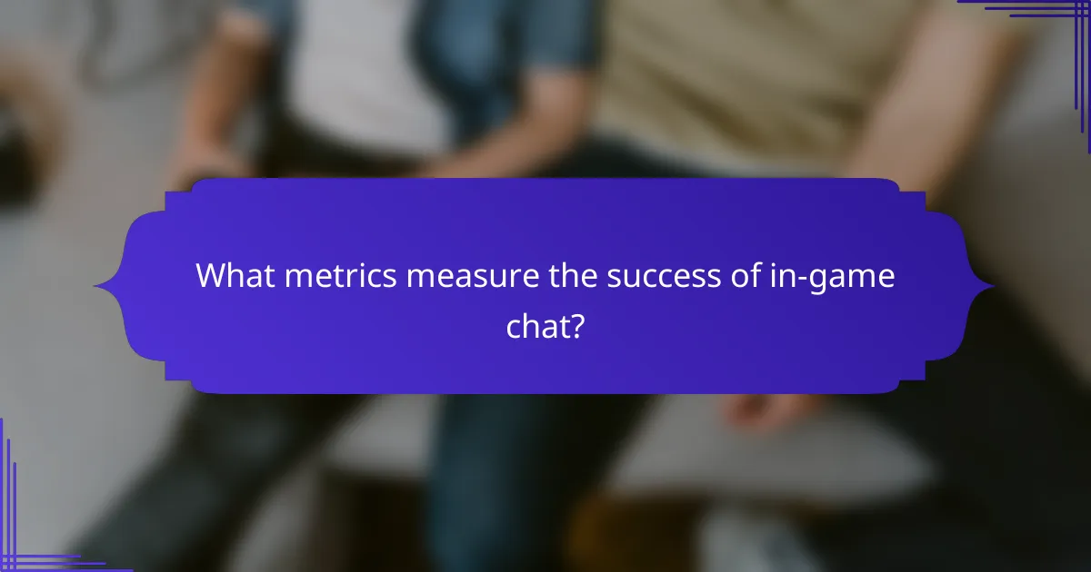 What metrics measure the success of in-game chat?