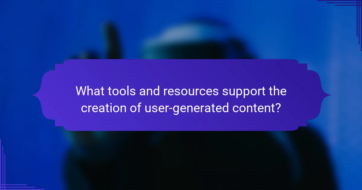 What tools and resources support the creation of user-generated content?