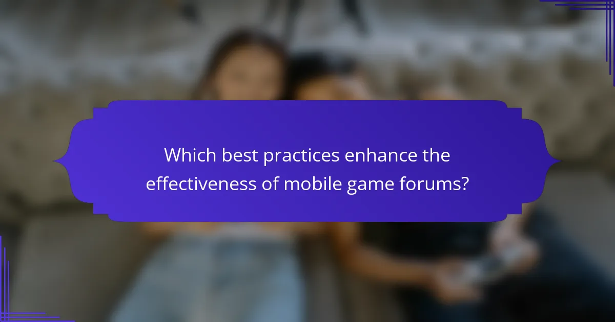 Which best practices enhance the effectiveness of mobile game forums?