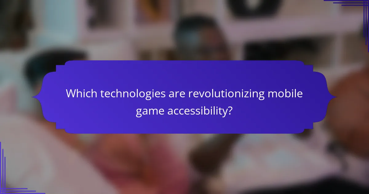 Which technologies are revolutionizing mobile game accessibility?