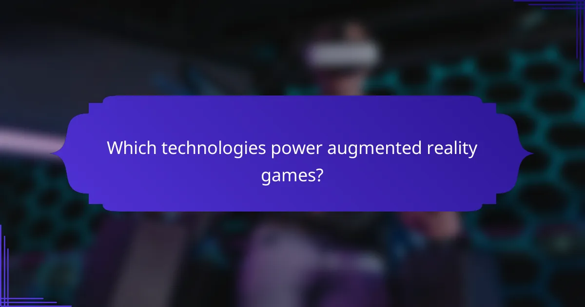 Which technologies power augmented reality games?