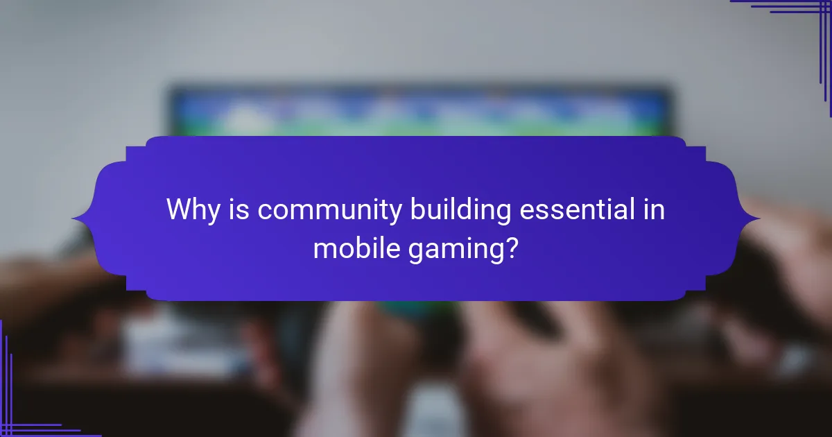 Why is community building essential in mobile gaming?